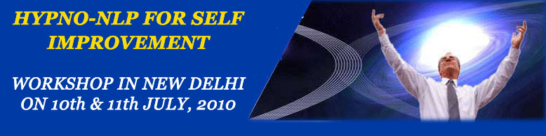 Pradeep Aggarwal's HYPNO - NLP FOR SELF IMPROVEMENT Two day Workshop in DELHI on 10th & 11th July, 2010