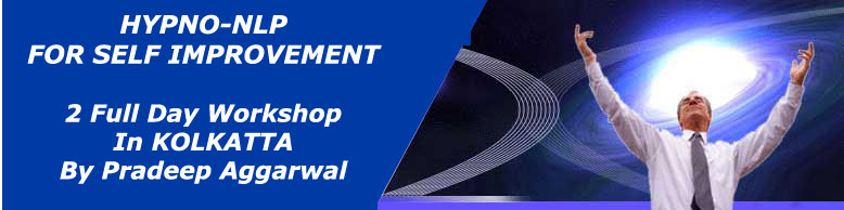 Pradeep Aggarwal's HYPNO - NLP FOR SELF IMPROVEMENT Two day Workshop in Kolkatta on 8th & 9th January, 2011